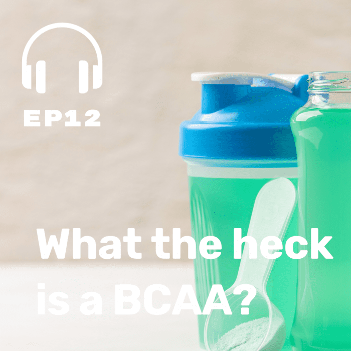 Ep. 12 What the heck is a BCAA?