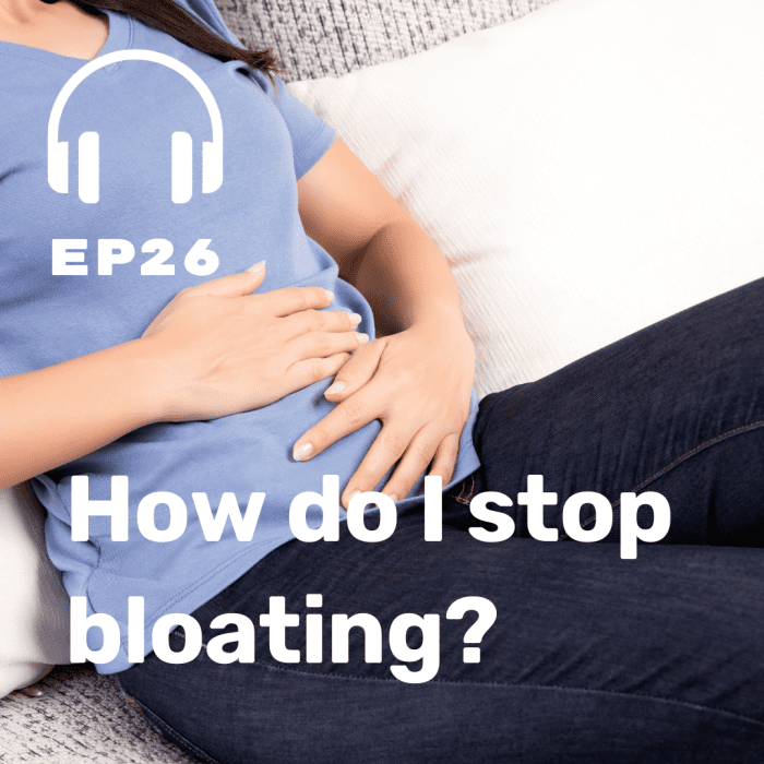 Ep. 26 Struggling With Bloating? This Is For You
