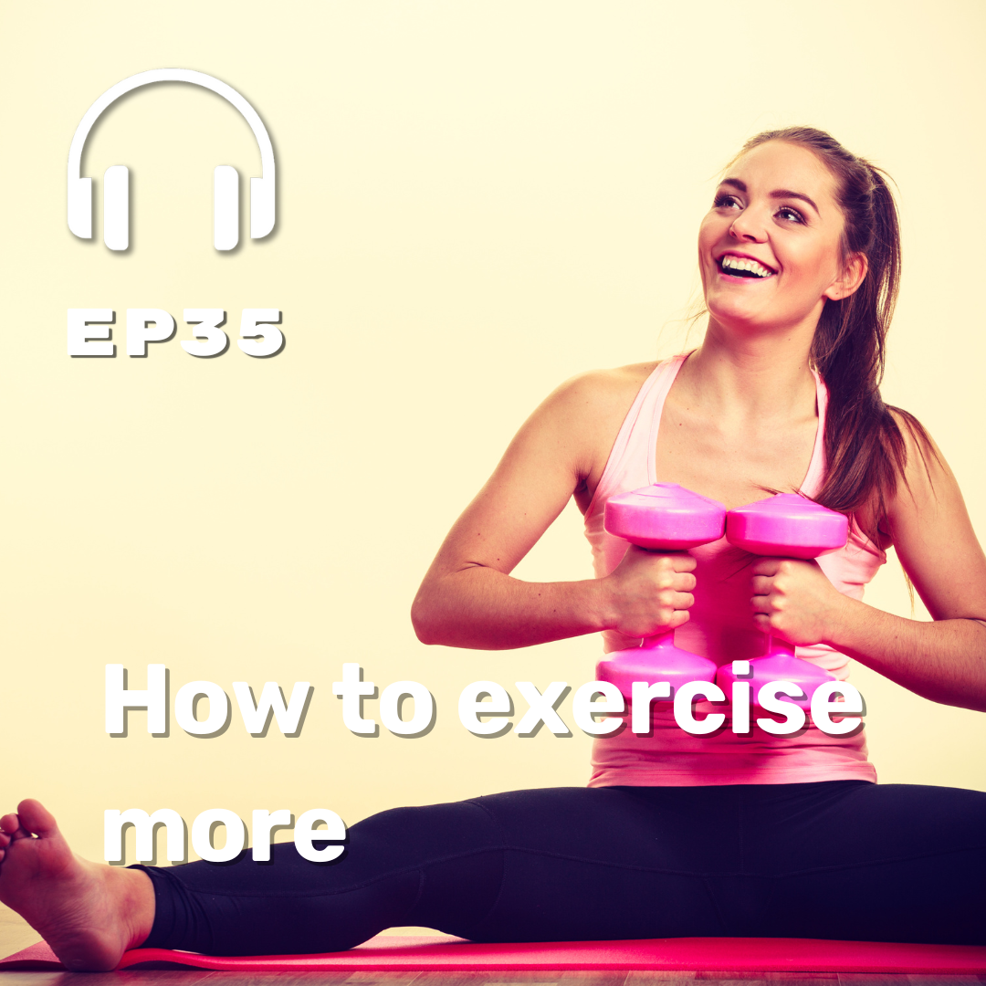 Ep. 35 How to exercise more