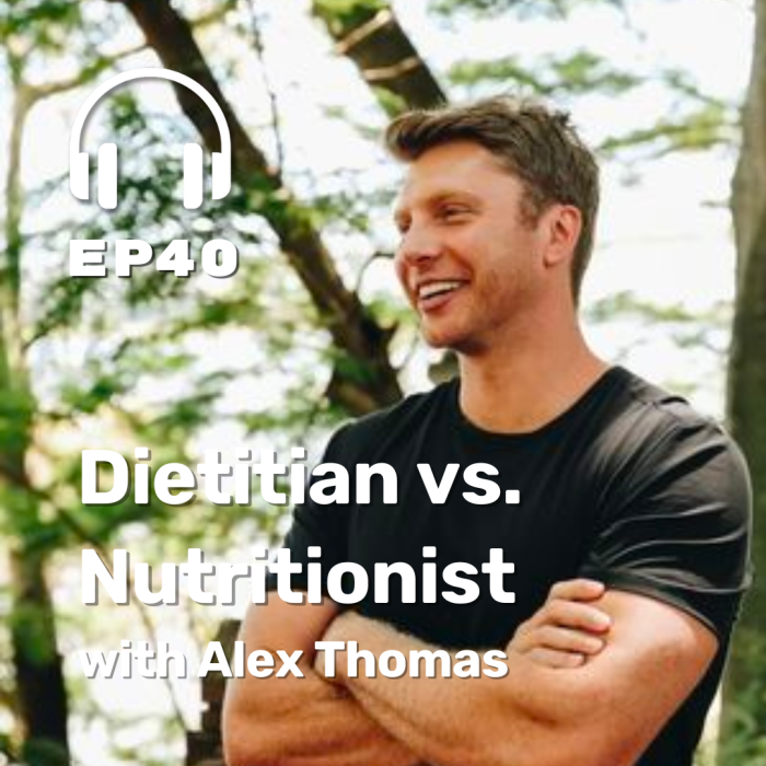 Ep. 40 ​​Nutritionist vs. Dietitian with Alex Thomas