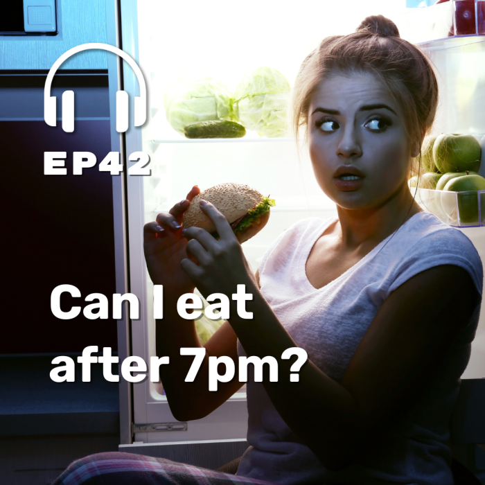 Ep. 42 Can I Eat After 7pm?