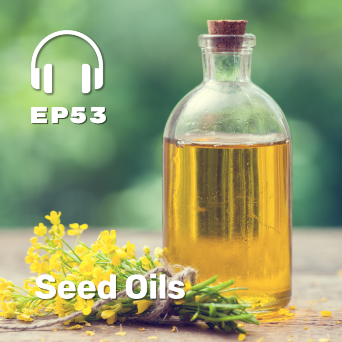 Ep. 53: Seed Oils