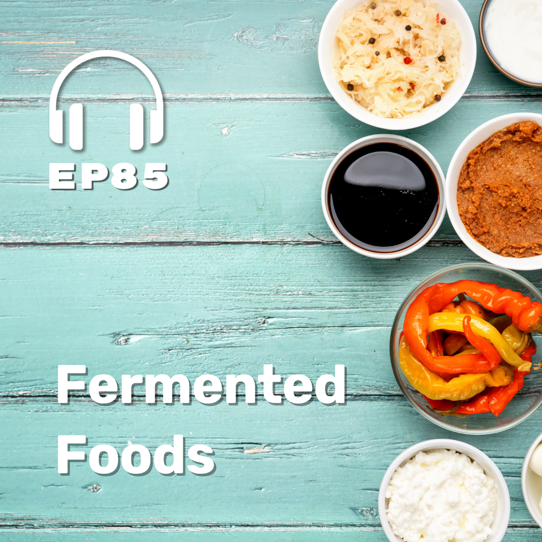 Ep. 85 Fermented Foods