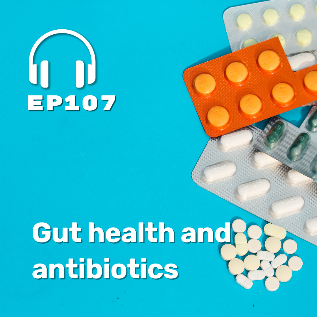 Ep. 107 Gut health and antibiotics