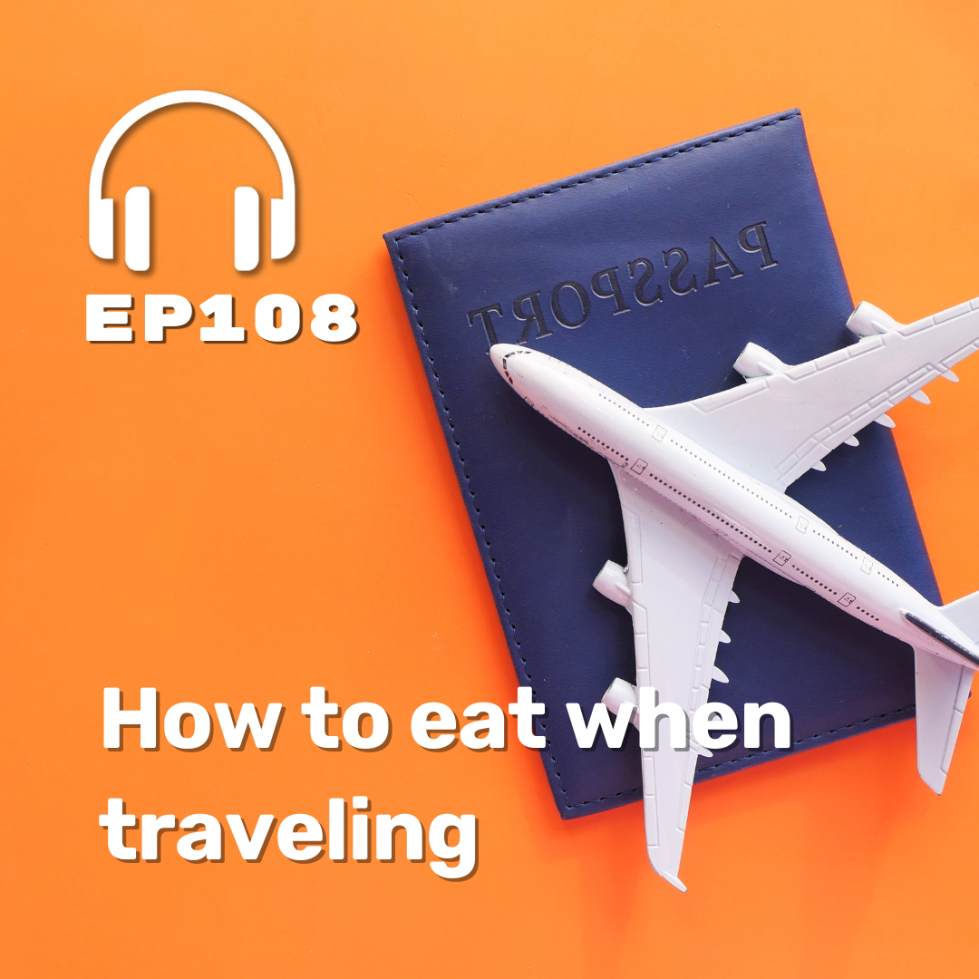 Ep. 108 How to eat when traveling
