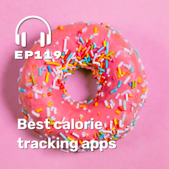 Ep. 119 Best calorie tracking apps Ep. 119 Best calorie tracking apps