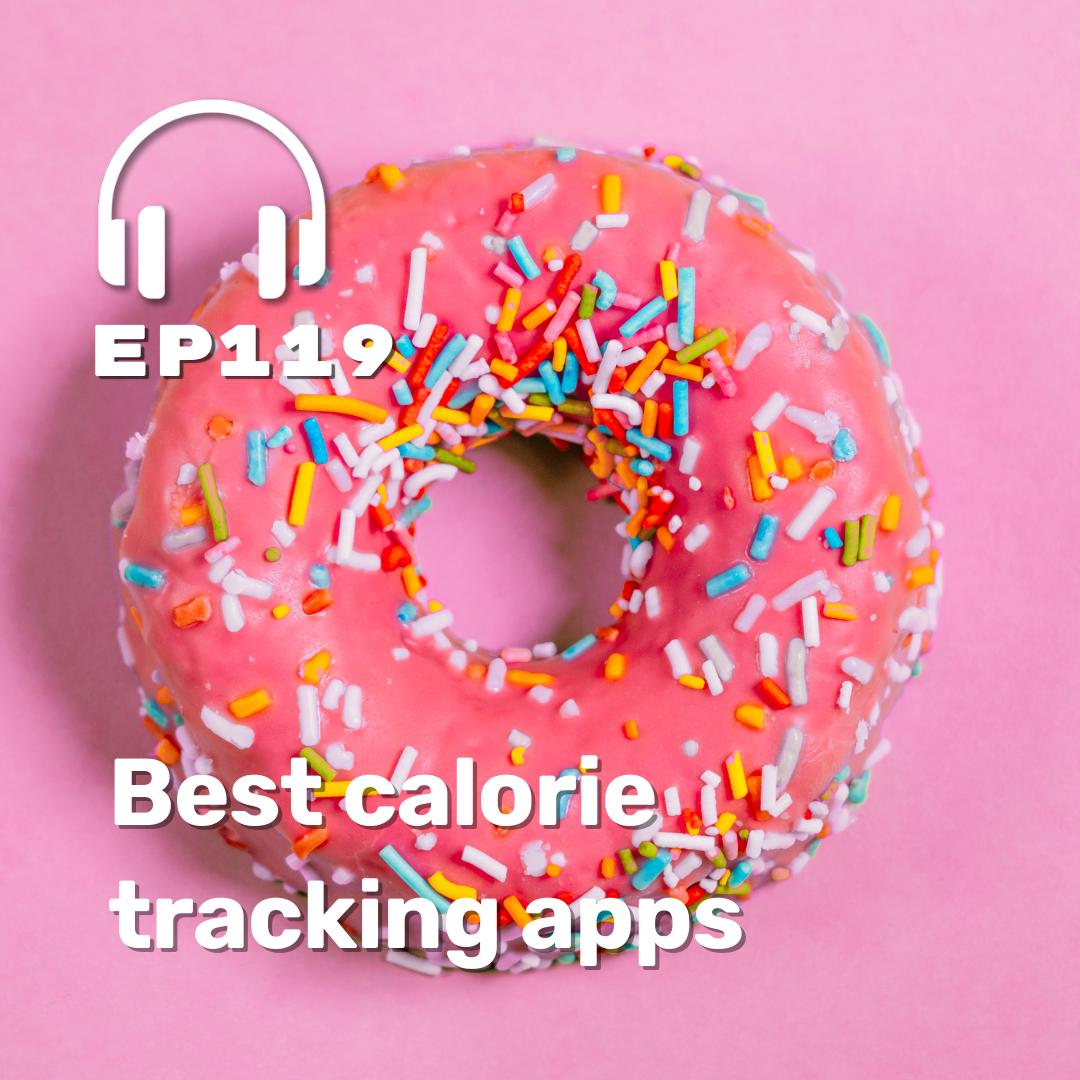 Ep. 119 Best calorie tracking apps