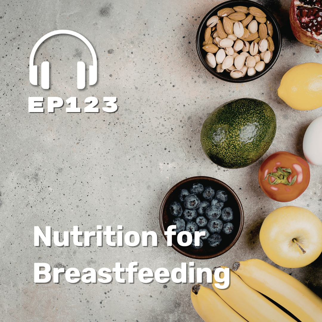Ep. 123 Nutrition for Breastfeeding Ep. 123 Nutrition for Breastfeeding