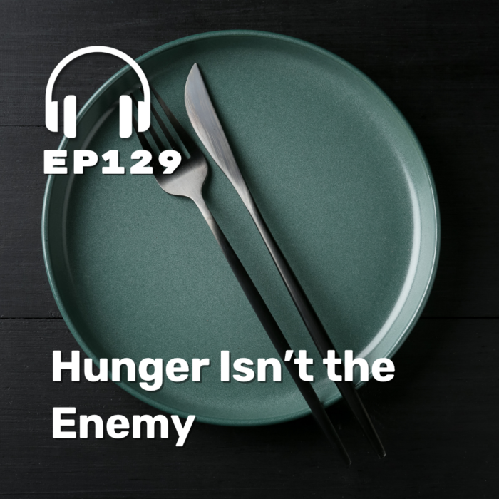 Ep. 129 Hunger Isn’t the Enemy