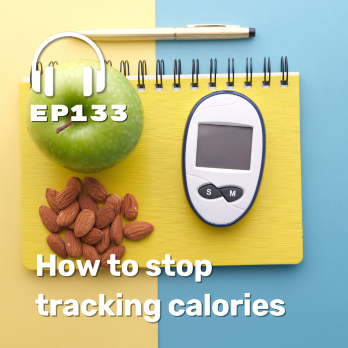 Ep. 133 How to stop tracking calories