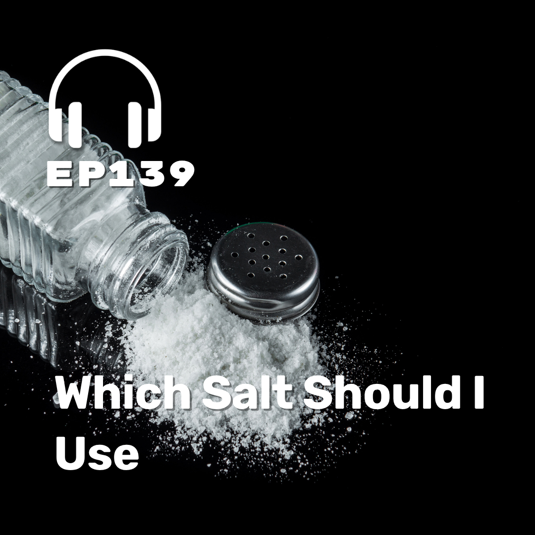 Ep. 139 Which Salt Should I Use Ep. 139 Which Salt Should I Use